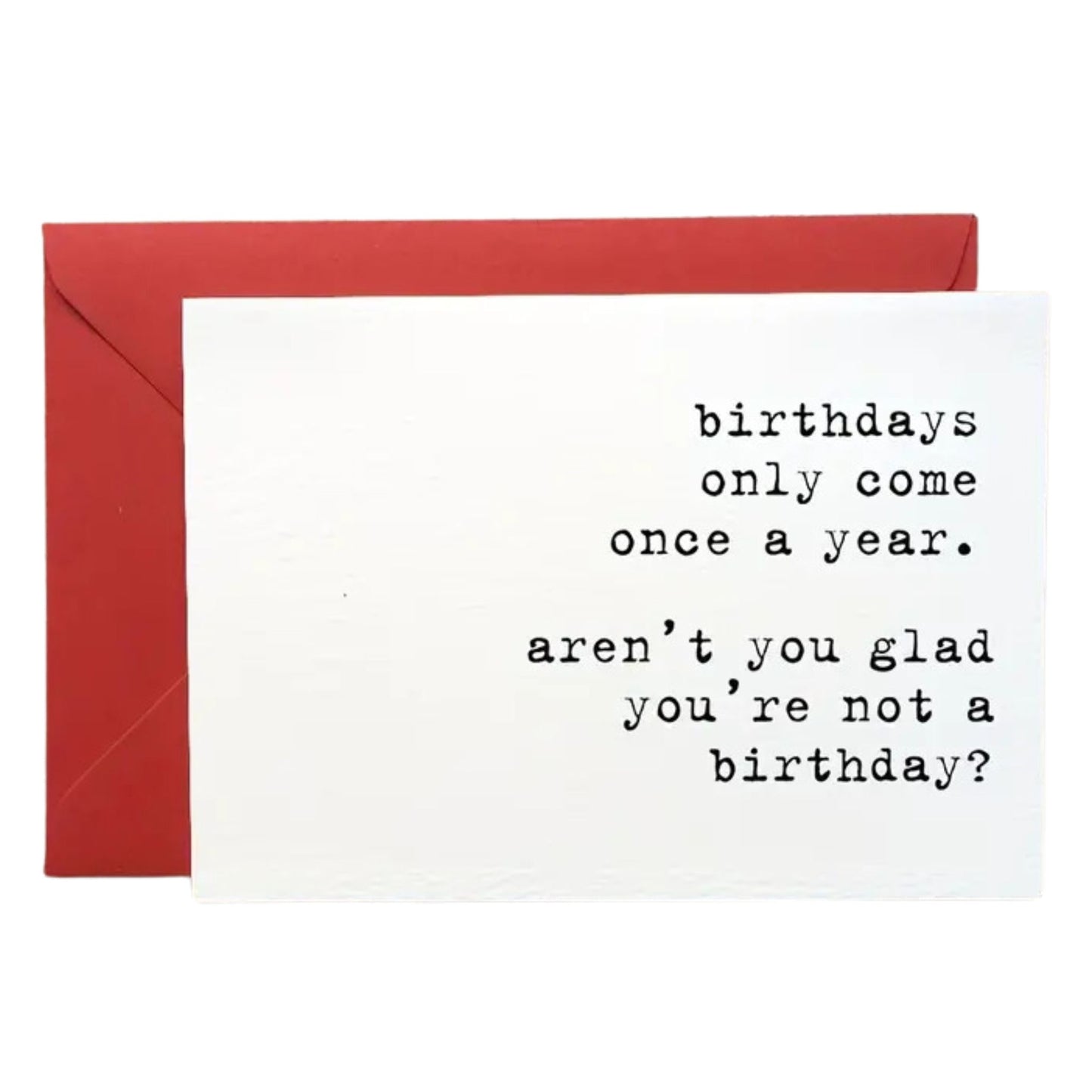 Birthdays Only Come Once a Year Birthday Card