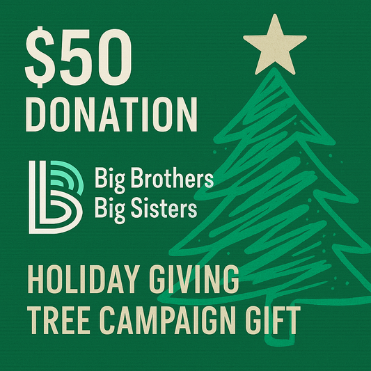 $50 GIFT Big Brothers and Big Sisters - Holiday Giving Tree Campaign Gift